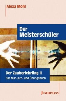 Der Meisterschüler. Der Zauberlehrling 2. Das NLP Lern- und Übungsbuch.