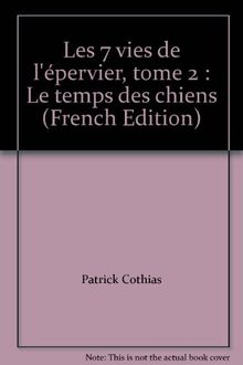 Les 7 vies de l'Epervier. Vol. 2. Le temps des chiens