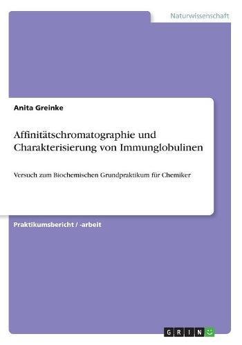 Affinitätschromatographie und Charakterisierung von Immunglobulinen: Versuch zum Biochemischen Grundpraktikum für Chemiker