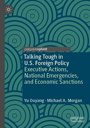 Talking Tough in U.S. Foreign Policy: Executive Actions, National Emergencies, and Economic Sanctions (The Evolving American Presidency)