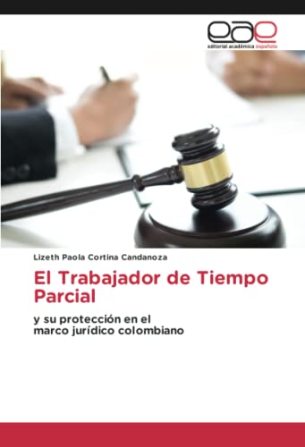 El Trabajador de Tiempo Parcial: y su protección en elmarco jurídico colombiano