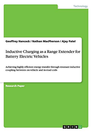 Inductive Charging as a Range Extender for Battery Electric Vehicles: Achieving highly efficient energy transfer through resonant inductive coupling between on-vehicle and in-road coils