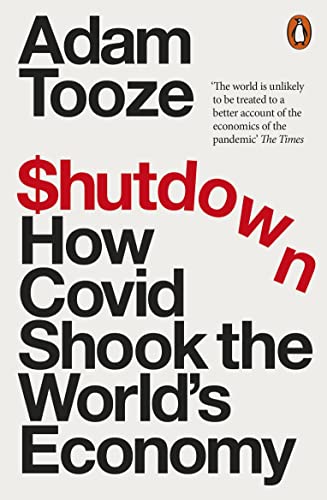 Adam Tooze Shutdown, How Covid Shook The World's Economy