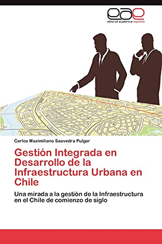 Gestión Integrada en Desarrollo de la Infraestructura Urbana en Chile: Una mirada a la gestión de la Infraestructura en el Chile de comienzo de siglo