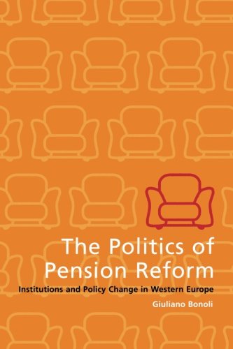 The Politics of Pension Reform: Institutions And Policy Change In Western Europe