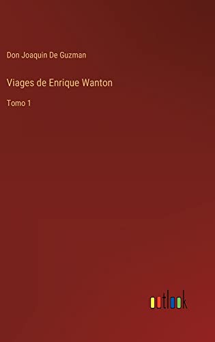 Viages de Enrique Wanton: Tomo 1