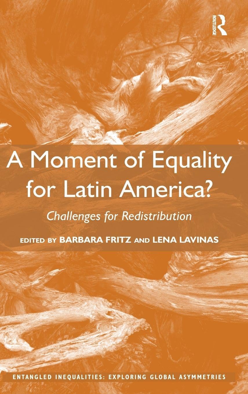 A Moment of Equality for Latin America?: Challenges for Redistribution (Entangled Inequalities: Exploring Global Asymmetries)