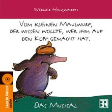 Vom kleinen Maulwurf, der wissen wollte wer ihm auf den Kopf: Hörspiel-Musical