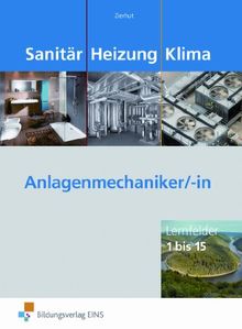 Sanitär Heizung Klima. Anlagenmechaniker/-in: Lernfelder 1 bis 15