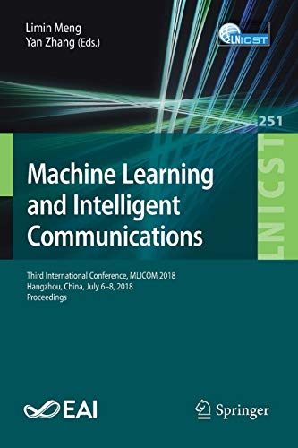 Limin Meng Machine Learning And Intelligent Communications, Third International Conference, Mlicom 2018, Hangzhou, China, July 6-8, 2018, Proceedings (Lecture