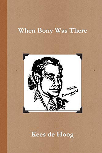 When Bony Was There: A Chronology Of The Life And Career Of Detective Inspector Napoleon Bonaparte