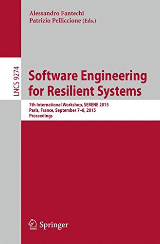 Software Engineering for Resilient Systems: 7th International Workshop, SERENE 2015, Paris, France, September 7-8, 2015. Proceedings (Lecture Notes in Computer Science)