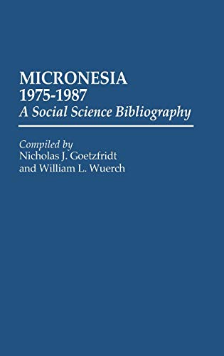 Micronesia 1975-1987: A Social Science Bibliography (Bibliographies and Indexes in Anthropology, Band 5)