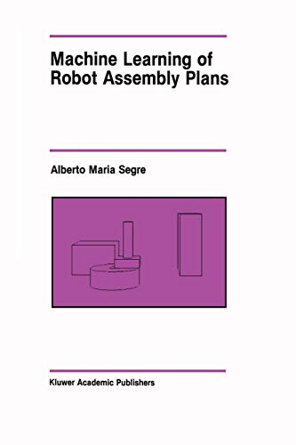 Machine Learning of Robot Assembly Plans (The Springer International Series in Engineering and Computer Science, 51, Band 51)