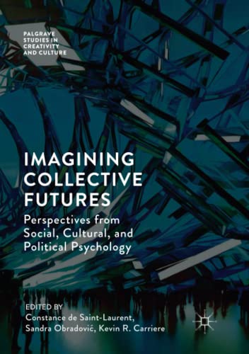 Imagining Collective Futures: Perspectives from Social, Cultural and Political Psychology (Palgrave Studies in Creativity and Culture)