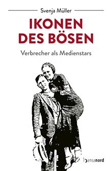 Ikonen des Bösen - Verbrecher als Medienstars