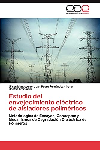 Estudio del envejecimiento eléctrico de aisladores poliméricos: Metodologías de Ensayos, Conceptos y Mecanismos de Degradación Dieléctrica de Polímeros