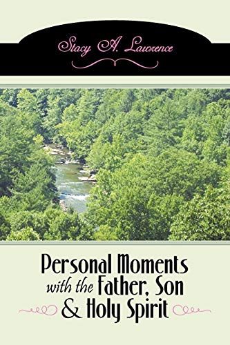 Personal Moments with the Father, Son & Holy Spirit: Own Your Life By Carrying Out Your Purpose