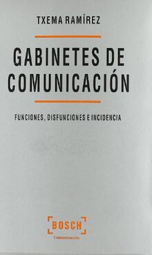 Los gabinetes de comunicación : funciones, disfunciones e incidencias (Comunicacion)