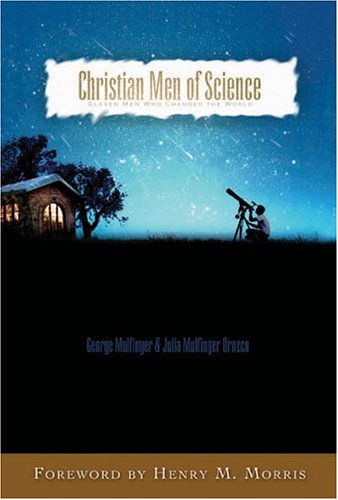 Christian Men of Science: Eleven Men Who Changed the World