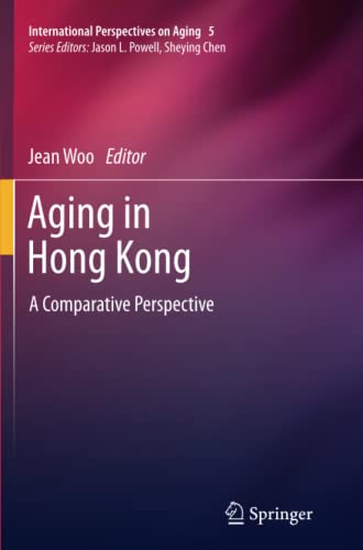 Aging in Hong Kong: A Comparative Perspective (International Perspectives on Aging, Band 5)