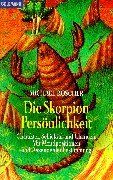 Die Skorpion-Persönlichkeit: Charakter, Schicksal und Chancen. Mit Mondpositionen und Aszendentenbestimmung