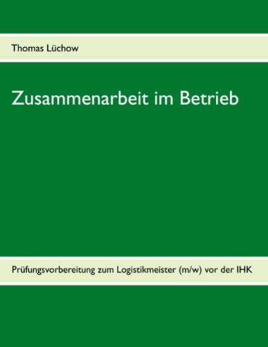 Zusammenarbeit im Betrieb: zur Prüfung zum Logistikmeister (IHK)