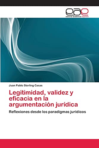 Legitimidad, validez y eficacia en la argumentación jurídica: Reflexiones desde los paradigmas jurídicos