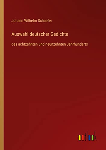 Auswahl deutscher Gedichte: des achtzehnten und neunzehnten Jahrhunderts