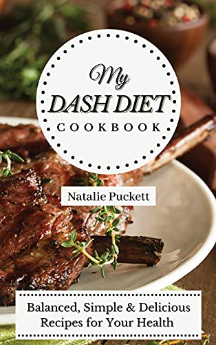 My Dash Diet Cookbook: Balanced, Simple and delicious Recipes for Your Health