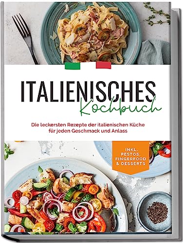 Farina Madeleine Italienisches Kochbuch Die leckersten Rezepte der italienischen Küche für jeden Geschmack und Anlass | inkl Pestos Fingerfood & Desserts