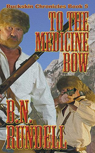 To The Medicine Bow (Buckskin Chronicles, Band 5)