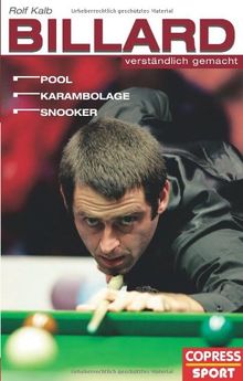 Billard verständlich gemacht: Pool, Karambolage, Snooker