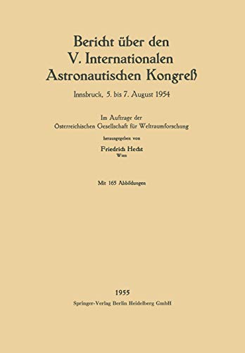 Bericht über den V. Internationalen Astronautischen Kongreß: Innsbruck, 5. bis 7. August 1954