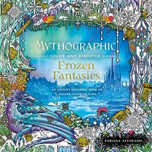 Frozen Fantasies: An Artist's Coloring Book of Winter Wonderlands (Mythographic Color and Discover)