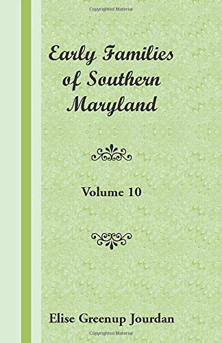 Early Families of Southern Maryland: Volume 10