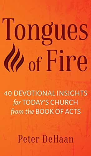 Tongues of Fire: 40 Devotional Insights for Today's Church from the Book of Acts (Dear Theophilus, Band 2)