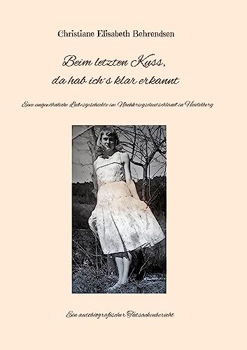 Beim letzten Kuss, da hab ich´s klar erkannt: Eine ungewöhnliche Liebesgeschichte im Nachkriegsdeutschland in Heidelberg