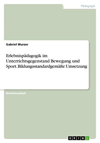 Erlebnispädagogik im Unterrichtsgegenstand Bewegung und Sport. Bildungsstandardgemäße Umsetzung