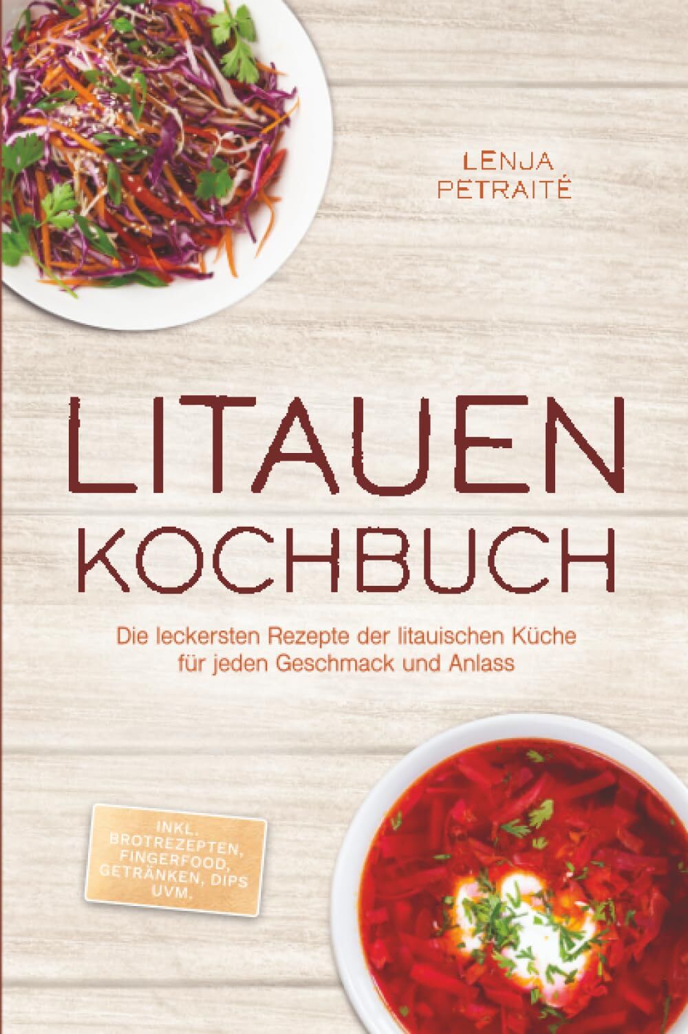 Litauen Kochbuch: Die leckersten Rezepte der litauischen Küche für jeden Geschmack und Anlass - inkl. Brotrezepten, Fingerfood, Getränken, Dips uvm.