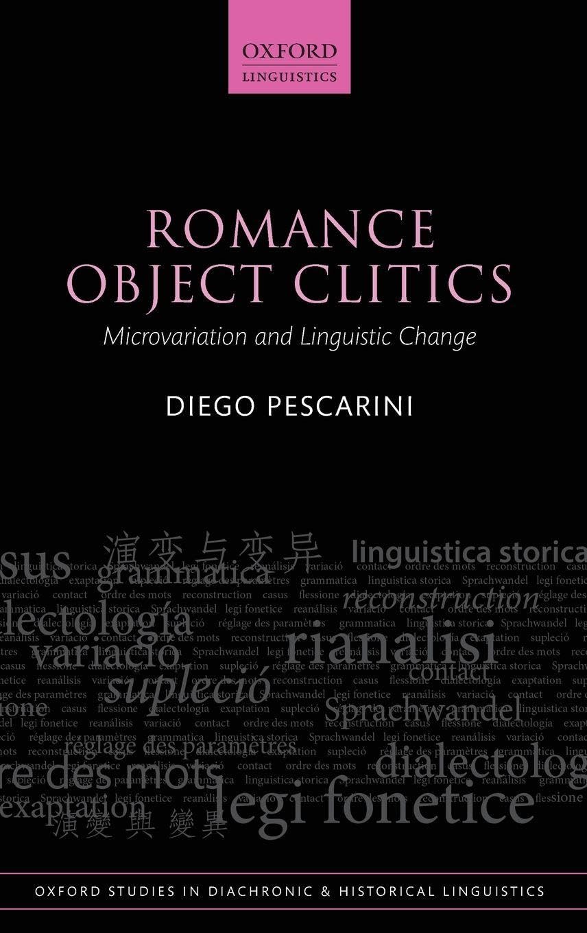 Romance Object Clitics: Microvariation and Linguistic Change (Oxford Studies in Diachronic and Historical Linguistics, Band 44)