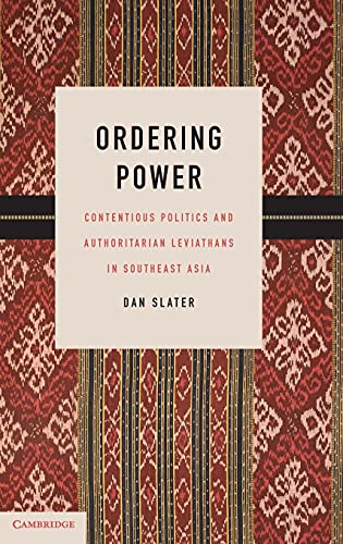 Ordering Power: Contentious Politics and Authoritarian Leviathans in Southeast Asia (Cambridge Studies in Comparative Politics)
