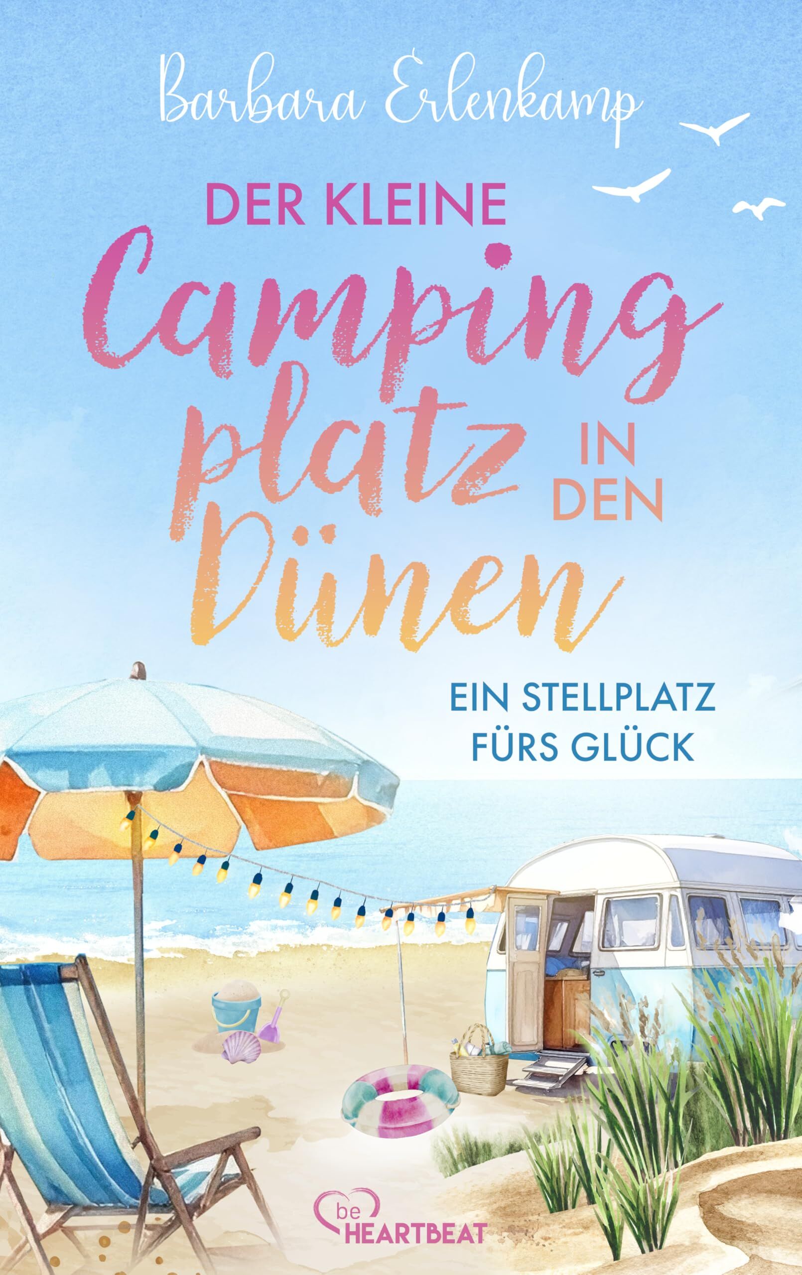 Der kleine Campingplatz in den Dünen: Ein Stellplatz fürs Glück - Neuware