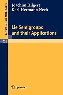 Lie Semigroups and their Applications (Lecture Notes in Mathematics, 1552, Band 1552)