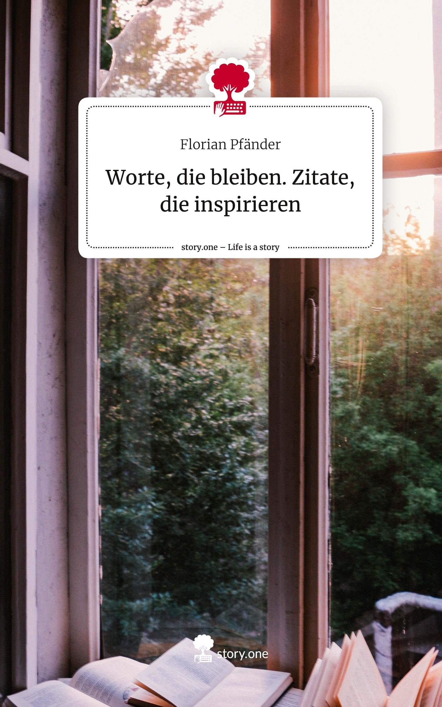 Worte, die bleiben. Zitate, die inspirieren. Life is a Story - story.one: DE