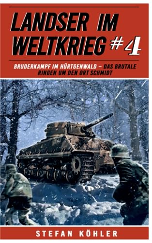 Landser im Weltkrieg 4: Bruderkampf im Hürtgenwald – Das Brutale Ringen um den Ort Schmidt (Landser im Weltkrieg – Erlebnisberichte in Romanheft-Länge, Band 4)