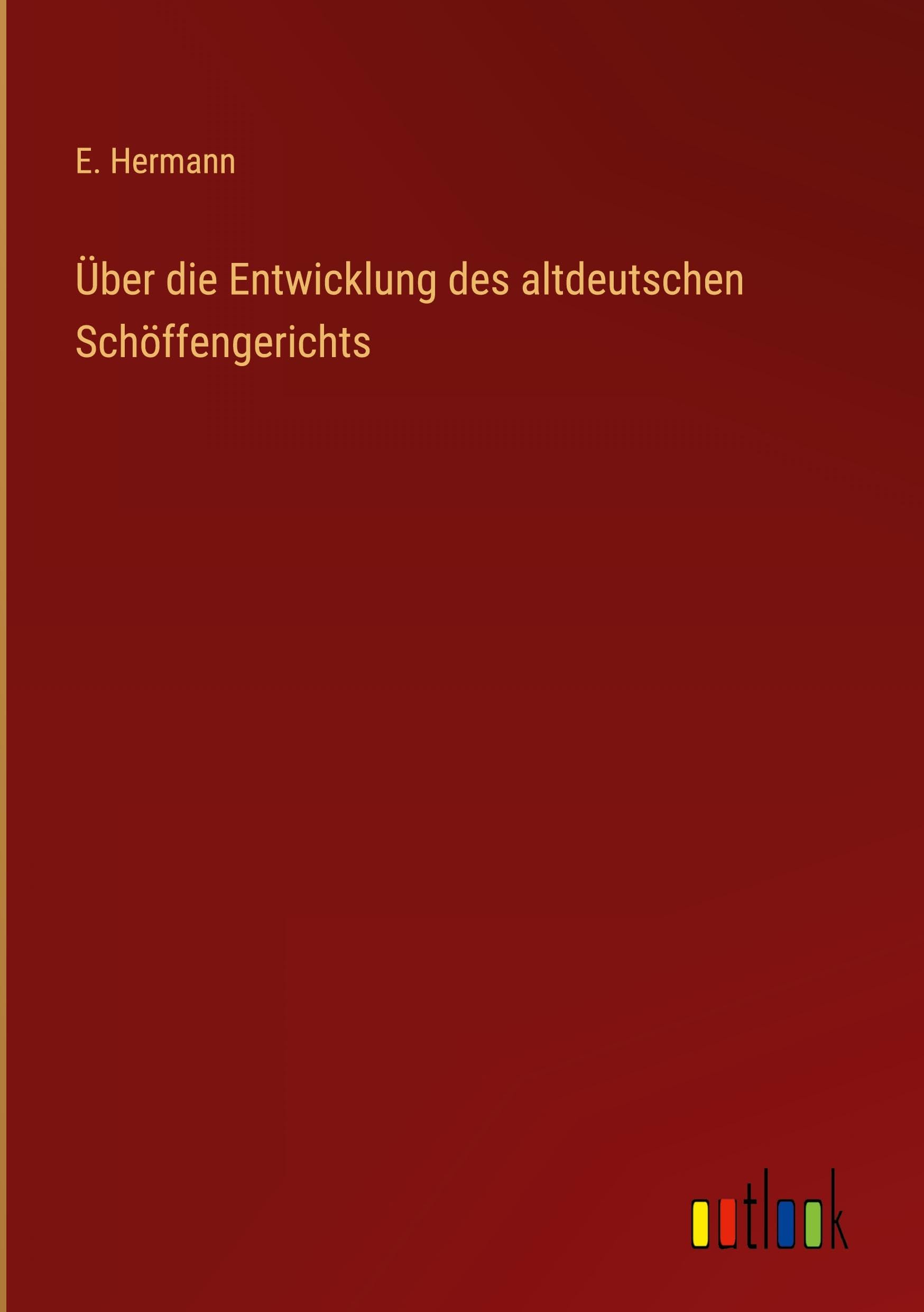 Über die Entwicklung des altdeutschen Schöffengerichts