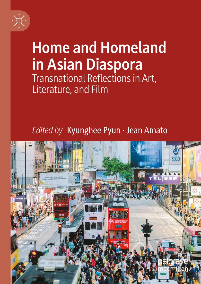 Home and Homeland in Asian Diaspora: Transnational Reflections in Art, Literature, and Film