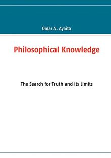 Philosophical Knowledge: The Search for Truth and its Limits