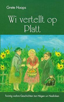 Wi vertellt op Platt: Twintig wohre Geschichten ton Högen un Nadinken